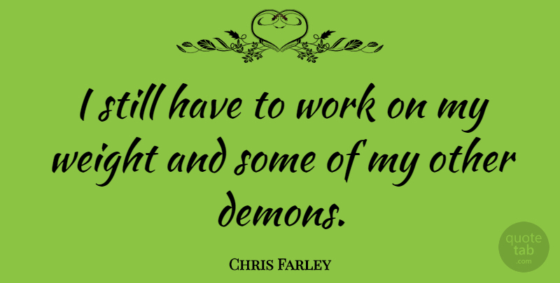 Chris Farley Quote About Weight, Demon, Stills: I Still Have To Work...