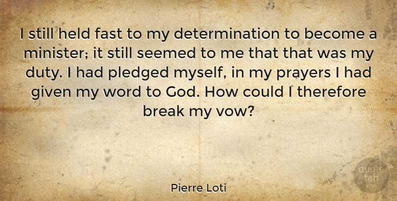 Pierre Loti Quote About Determination, Prayer, Vow: I Still Held Fast To...