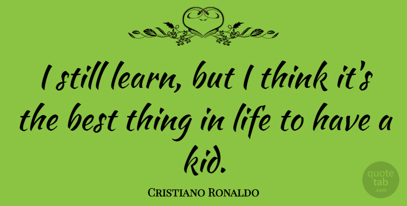Cristiano Ronaldo Quote About Sports, Kids, Thinking: I Still Learn But I...