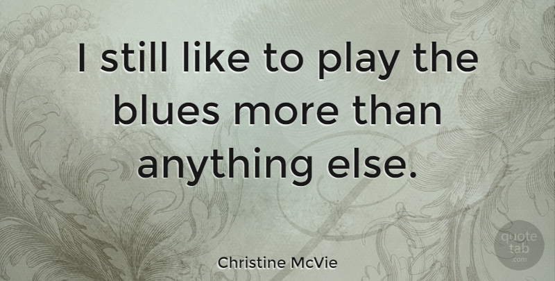 Christine McVie Quote About Play, Stills: I Still Like To Play...
