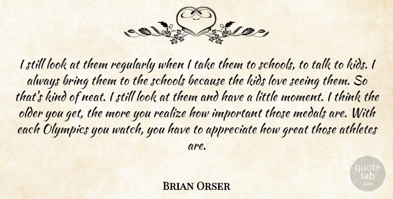 Brian Orser Quote About Appreciate, Athletes, Bring, Great, Kids: I Still Look At Them...