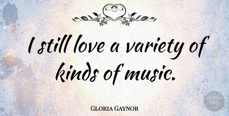 Gloria Gaynor Quote About Kind, Stills, Variety: I Still Love A Variety...