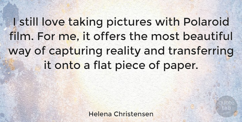 Helena Christensen Quote About Beautiful, Reality, Pieces: I Still Love Taking Pictures...