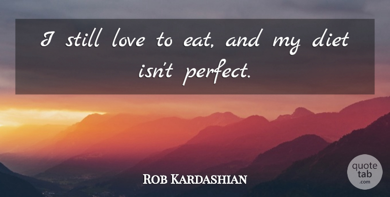 Rob Kardashian Quote About Diet, Love: I Still Love To Eat...