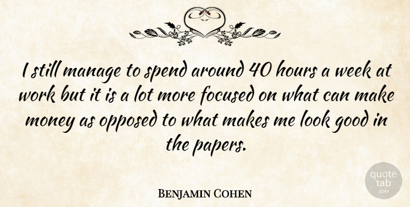 Benjamin Cohen Quote About American Judge, Focused, Good, Hours, Manage: I Still Manage To Spend...