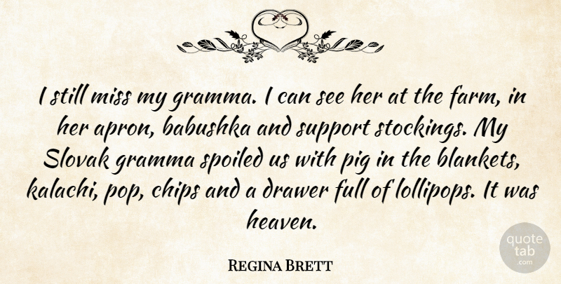Regina Brett Quote About Chips, Drawer, Full, Miss, Spoiled: I Still Miss My Gramma...