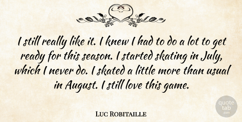 Luc Robitaille Quote About Knew, Love, Ready, Skated, Skating: I Still Really Like It...