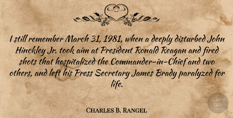 Charles B. Rangel Quote About Aim, Brady, Deeply, Disturbed, Fired: I Still Remember March 31...