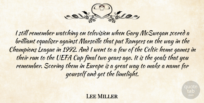 Lee Miller Quote About Against, Brilliant, Celtic, Champions, Cup: I Still Remember Watching On...