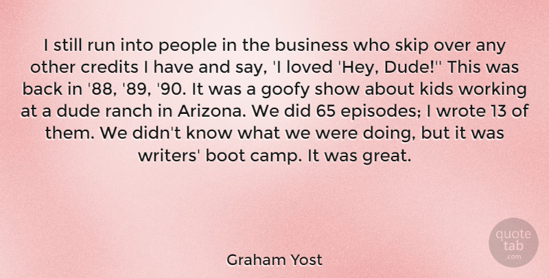 Graham Yost Quote About Running, Kids, People: I Still Run Into People...