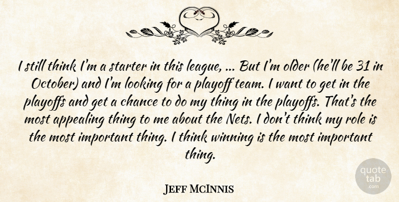 Jeff McInnis Quote About Appealing, Chance, Looking, Older, Playoff: I Still Think Im A...