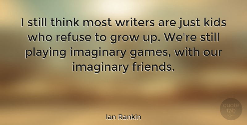 Ian Rankin Quote About Growing Up, Kids, Thinking: I Still Think Most Writers...