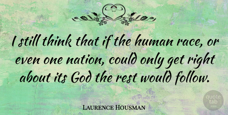 Laurence Housman Quote About Thinking, Race, Humans: I Still Think That If...