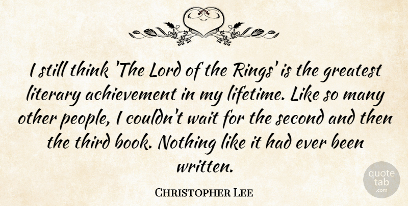 Christopher Lee Quote About Achievement, Literary, Lord, Second, Third: I Still Think The Lord...