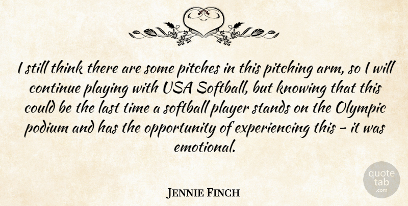 Jennie Finch Quote About Inspirational, Softball, Opportunity: I Still Think There Are...