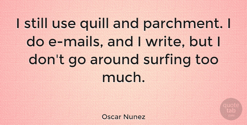 Oscar Nunez Quote About Writing, Surfing, Mail: I Still Use Quill And...