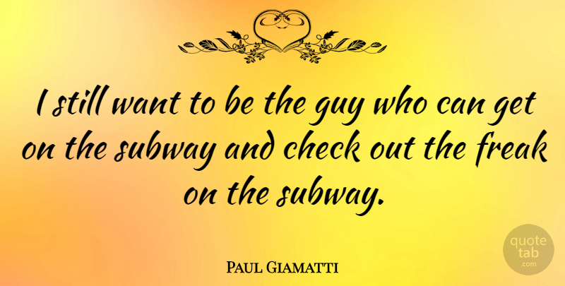 Paul Giamatti Quote About Guy, Want, Subway: I Still Want To Be...