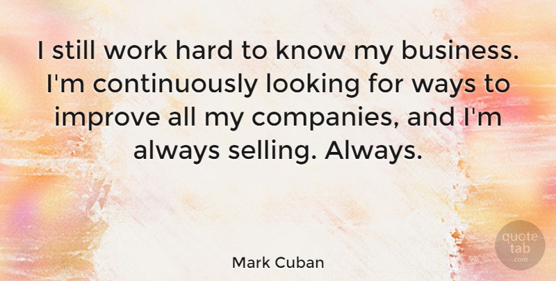 Mark Cuban Quote About Inspiring, Success, Business: I Still Work Hard To...