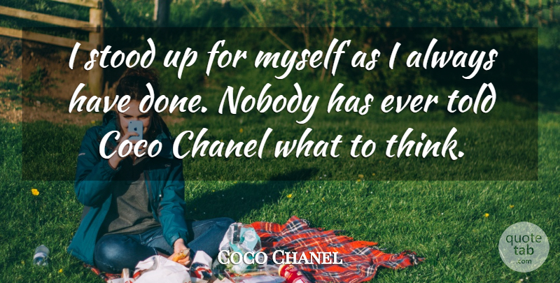 Coco Chanel Quote About Thinking, Done, Stood Up: I Stood Up For Myself...