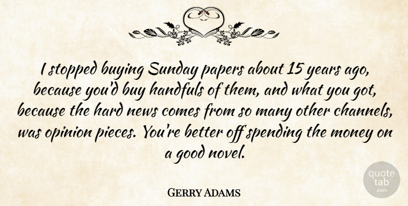 Gerry Adams Quote About Sunday, Years, Pieces: I Stopped Buying Sunday Papers...