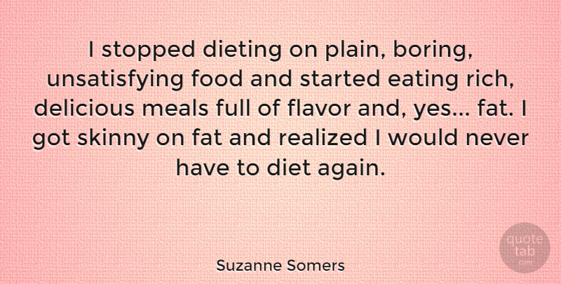 Suzanne Somers Quote About Delicious, Diet, Dieting, Eating, Fat: I Stopped Dieting On Plain...