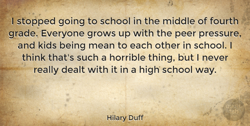 Hilary Duff Quote About Growing Up, School, Mean: I Stopped Going To School...