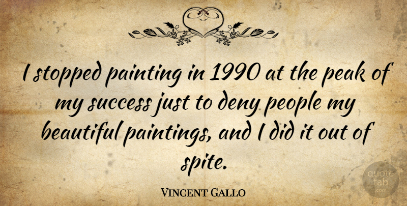 Vincent Gallo Quote About Beautiful, People, Painting: I Stopped Painting In 1990...
