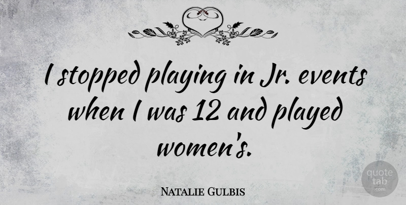 Natalie Gulbis Quote About American Athlete, Played, Stopped: I Stopped Playing In Jr...