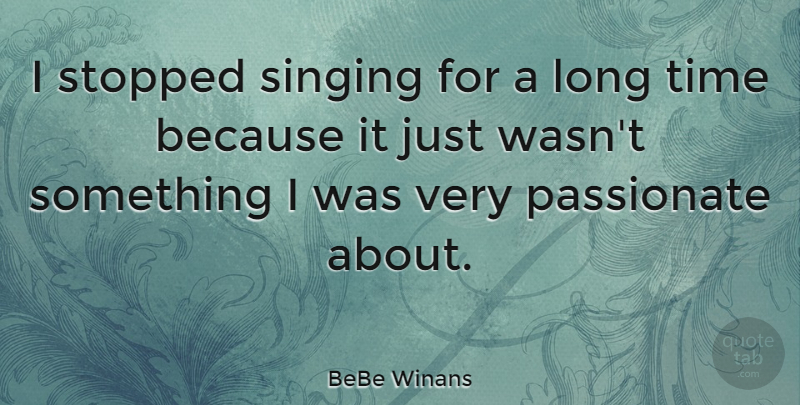 BeBe Winans Quote About Stopped, Time: I Stopped Singing For A...