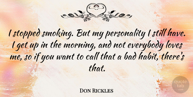 Don Rickles Quote About Bad, Call, Everybody, Loves, Morning: I Stopped Smoking But My...