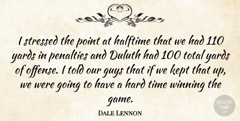 Dale Lennon Quote About Guys, Halftime, Hard, Kept, Penalties: I Stressed The Point At...