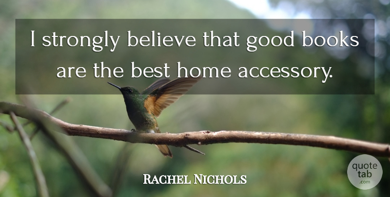 Rachel Nichols Quote About Book, Believe, Home: I Strongly Believe That Good...