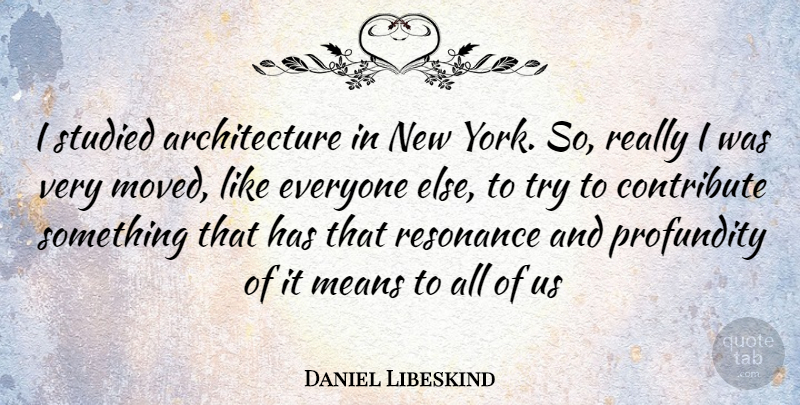Daniel Libeskind Quote About New York, Mean, Trying: I Studied Architecture In New...
