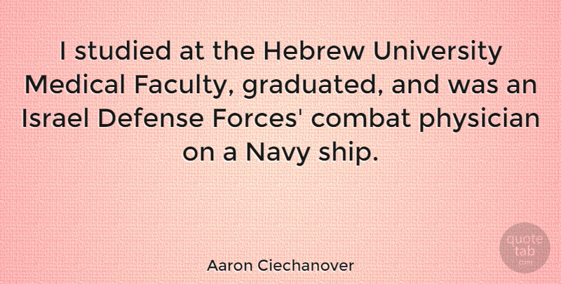 Aaron Ciechanover Quote About Combat, Defense, Hebrew, Israel, Medical: I Studied At The Hebrew...