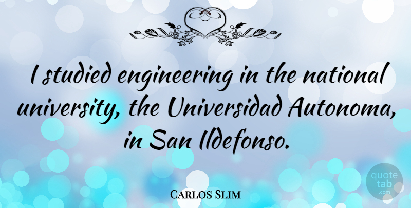 Carlos Slim Quote About Engineering, University: I Studied Engineering In The...