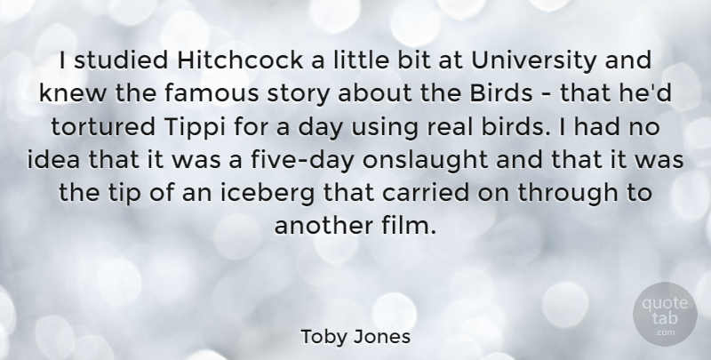 Toby Jones Quote About Bit, Carried, Famous, Hitchcock, Iceberg: I Studied Hitchcock A Little...