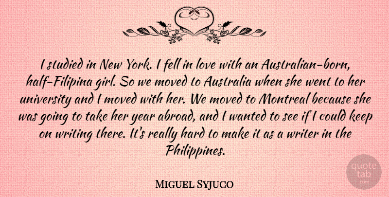 Miguel Syjuco Quote About Fell, Hard, Love, Montreal, Moved: I Studied In New York...