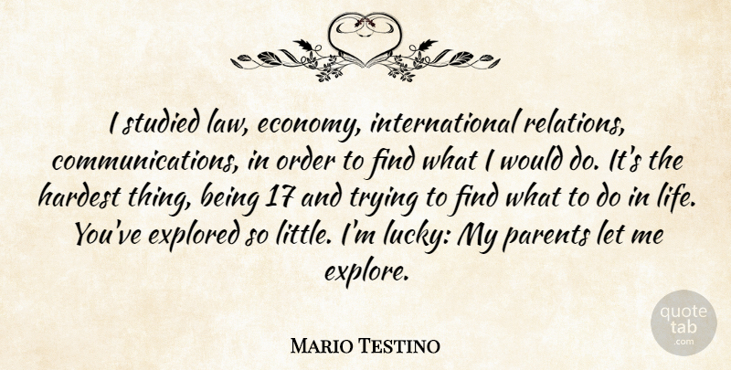 Mario Testino Quote About Explored, Hardest, Life, Order, Studied: I Studied Law Economy International...
