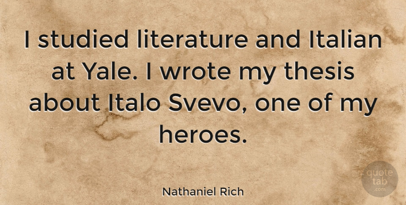 Nathaniel Rich Quote About Italian, Studied, Wrote: I Studied Literature And Italian...