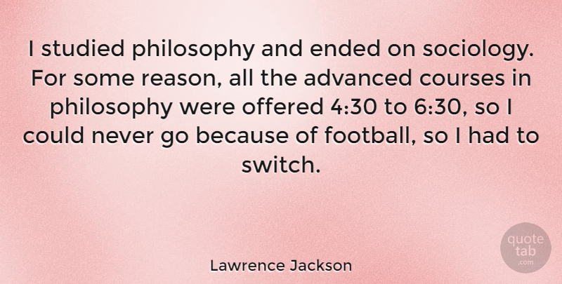 Lawrence Jackson Quote About Football, Philosophy, Reason: I Studied Philosophy And Ended...