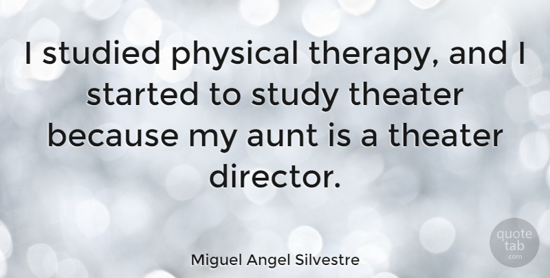 Miguel Angel Silvestre Quote About Physical, Studied, Theater: I Studied Physical Therapy And...