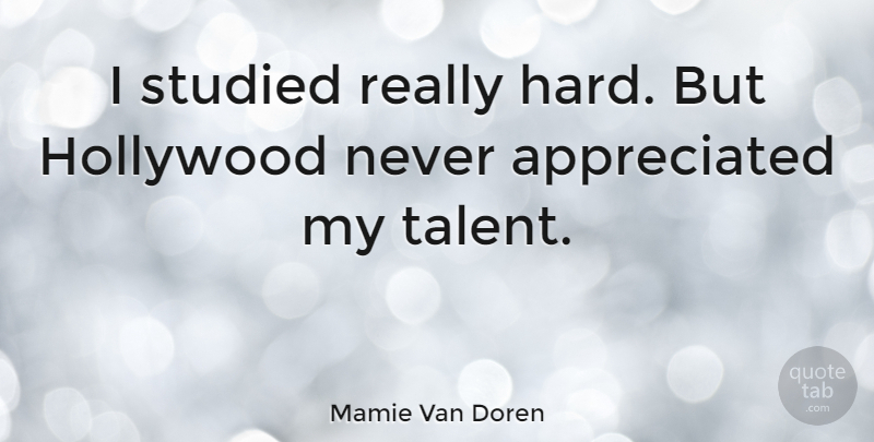 Mamie Van Doren Quote About undefined: I Studied Really Hard But...