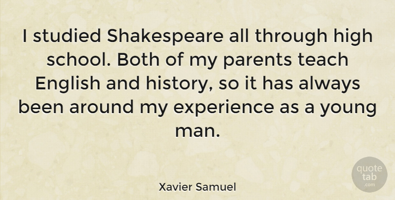 Xavier Samuel Quote About Both, English, Experience, High, History: I Studied Shakespeare All Through...