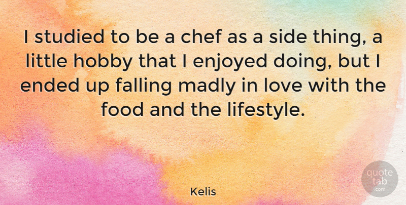Kelis Quote About Fall, Littles, Sides: I Studied To Be A...