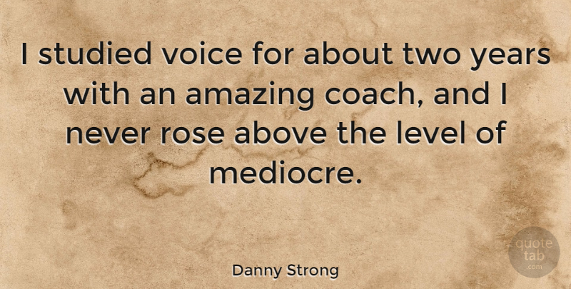 Danny Strong Quote About Two, Voice, Years: I Studied Voice For About...