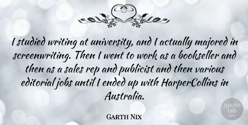 Garth Nix Quote About Editorial, Ended, Jobs, Publicist, Rep: I Studied Writing At University...