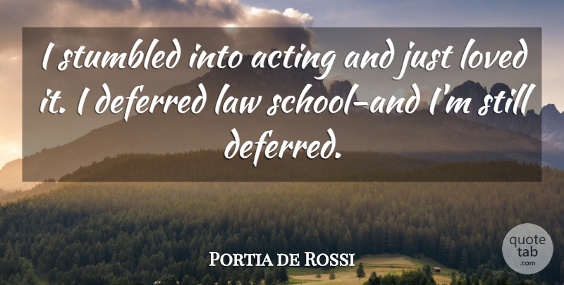 Portia de Rossi Quote About School, Law, Acting: I Stumbled Into Acting And...