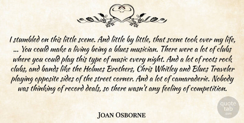 Joan Osborne Quote About Bands, Blues, Chris, Clubs, Feeling: I Stumbled On This Little...