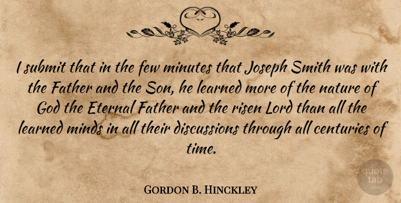Gordon B. Hinckley Quote About Centuries, Eternal, Father, Few, God: I Submit That In The...