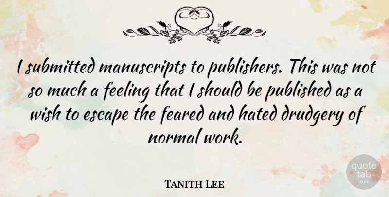 Tanith Lee Quote About Writing, Feelings, Wish: I Submitted Manuscripts To Publishers...